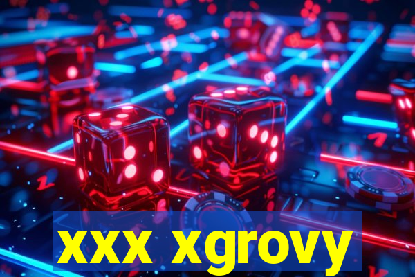 xxx xgrovy
